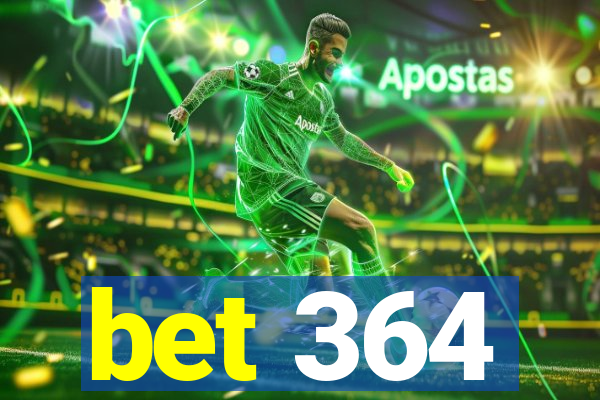 bet 364